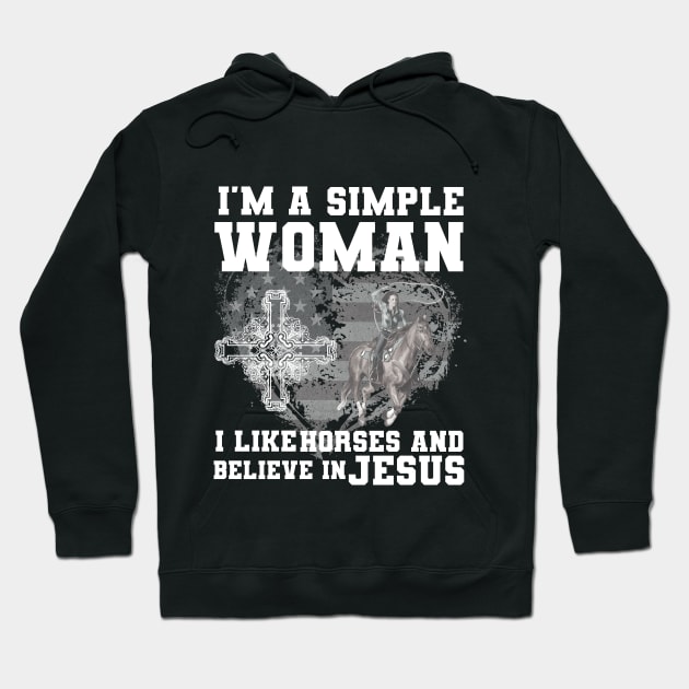 I'm A Simple Woman I Like Horses And Believe In Jesus Hoodie by Goldewin